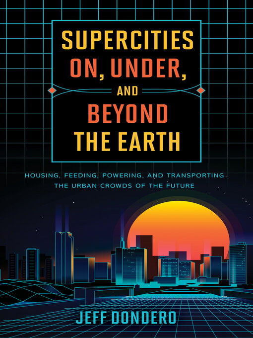 Title details for Supercities On, Under, and Beyond the Earth by Jeff Dondero - Available